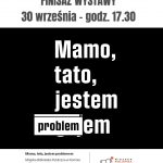 Wystawa „Mamo, tato, jestem problemem”